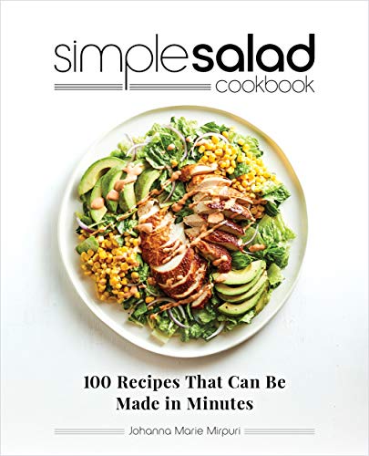 Simple Salad Cookbook: 100 Recipes That Can Be Made in Minutes by [Johanna Marie  Mirpuri]