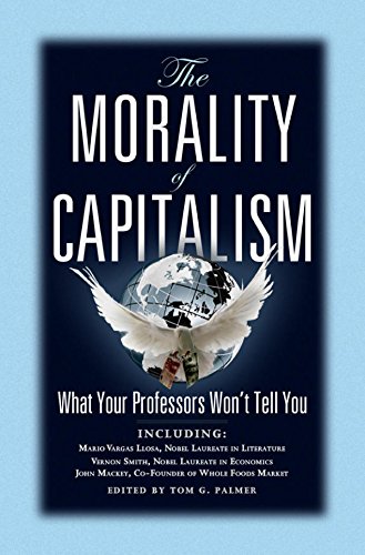 The Morality of Capitalism: What Your Professors Won't Tell You