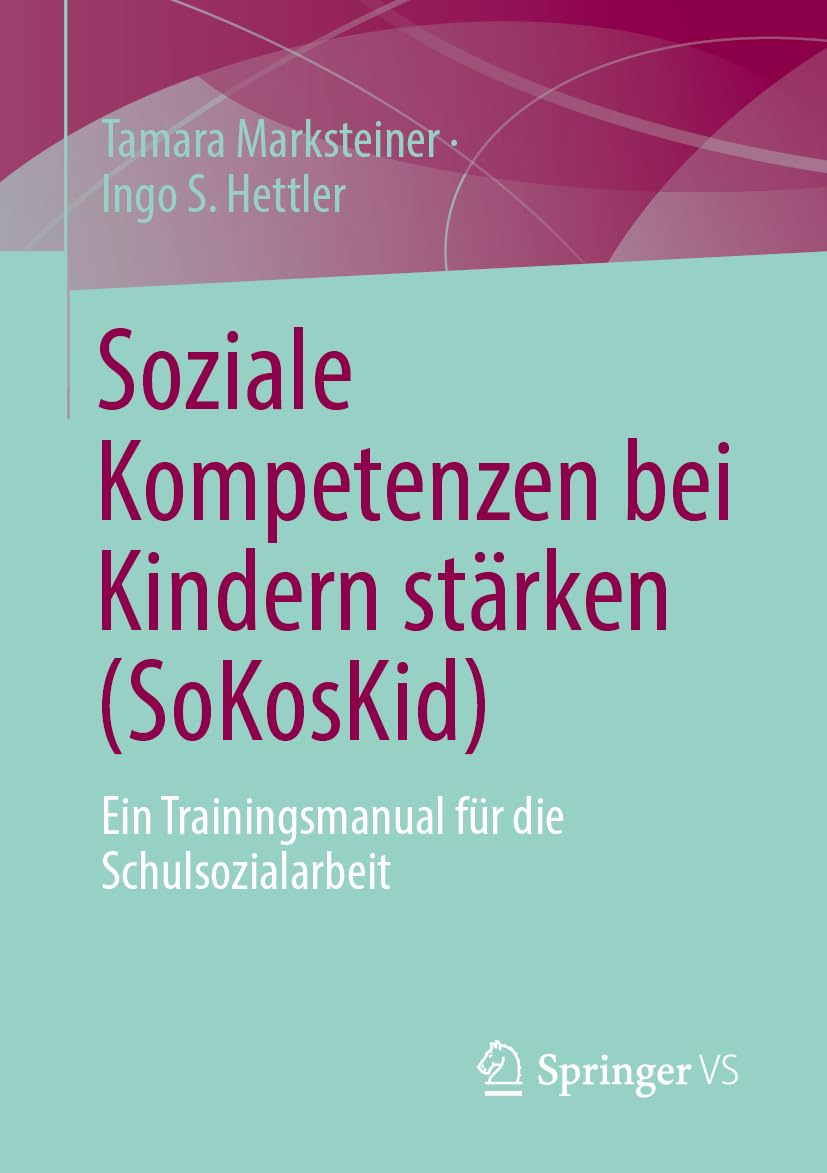 Soziale Kompetenzen bei Kindern stärken (SoKosKid): Ein Trainingsmanual für die Schulsozialarbeit
