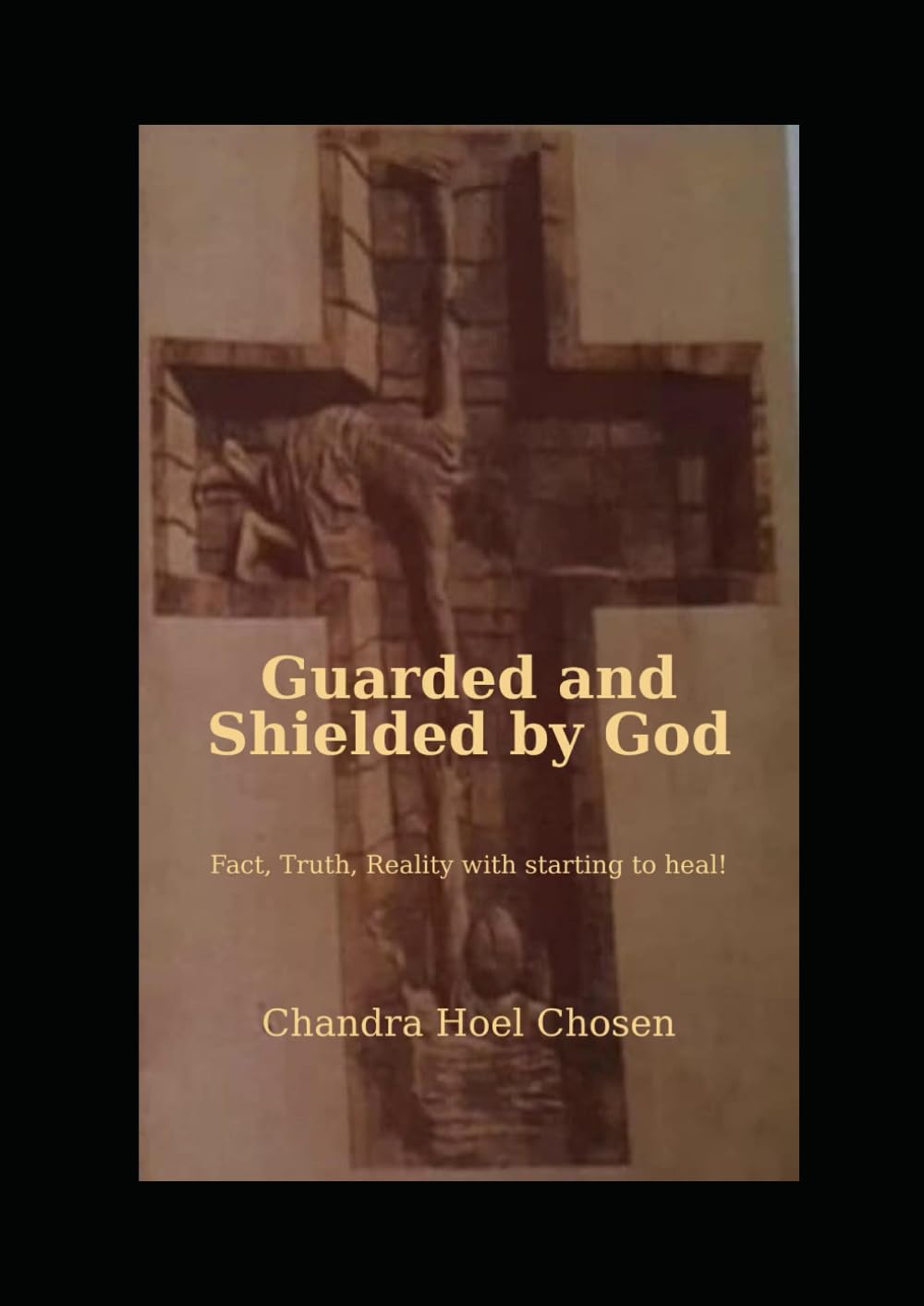 Guarded and Shielded by GOD: ,FACT, TRUTH, REALITY WITH STARTING TO HEAL
