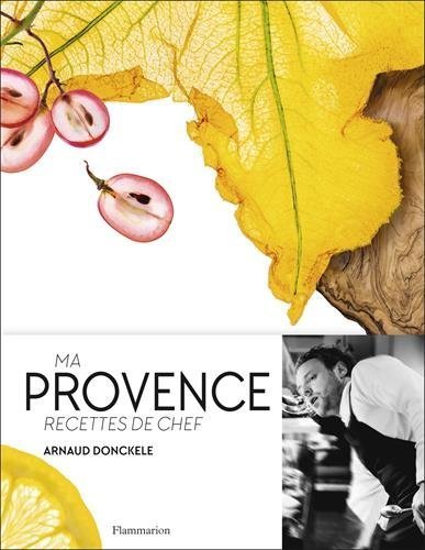 Télécharger Ma Provence : Recettes de chef by Arnaud Donckele (2015-12-02) PDF