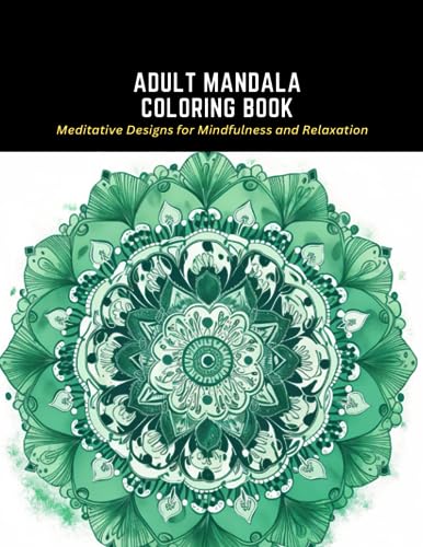 Adult Mandala Coloring Book: Meditative Designs for Mindfulness and Relaxation