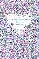 I Eat, Breathe, and Dream Diamond Painting: Deluxe Edition Log Book with Space for Photos [Shimmery Pastel Beads Design] 1091901961 Book Cover