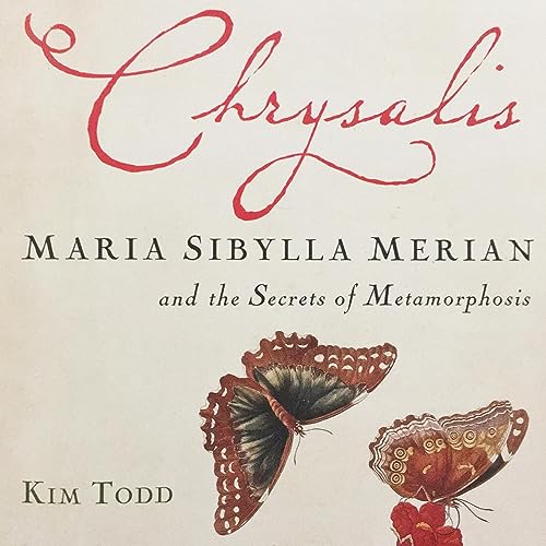 Maria Sibylla Merian and the Secrets of Metamorphosis