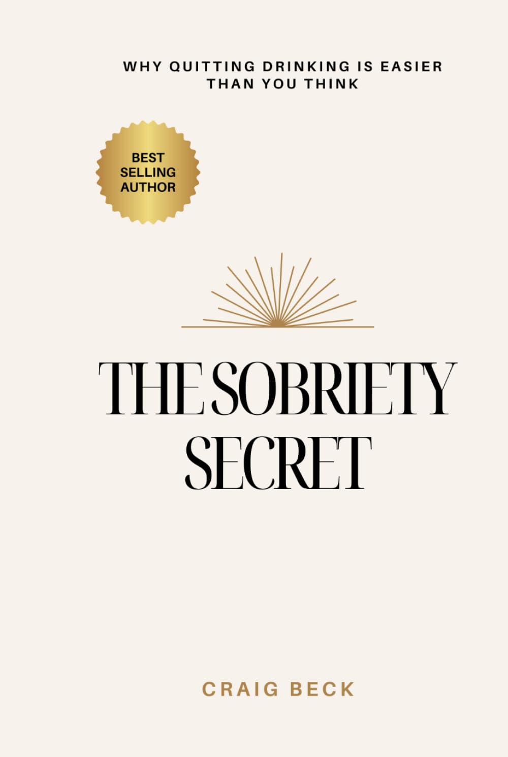 The Sobriety Secret: Why Quitting Drinking Is Easier Than You Think