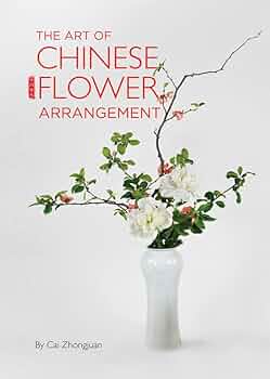 Art of Chinese Flower Arrangement: Cai, Zhongjuan