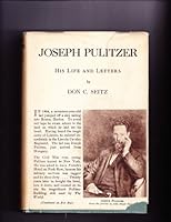 Joseph Pulitzer, The Liberator of Journalism: His Life & Letters B001P4DGGA Book Cover