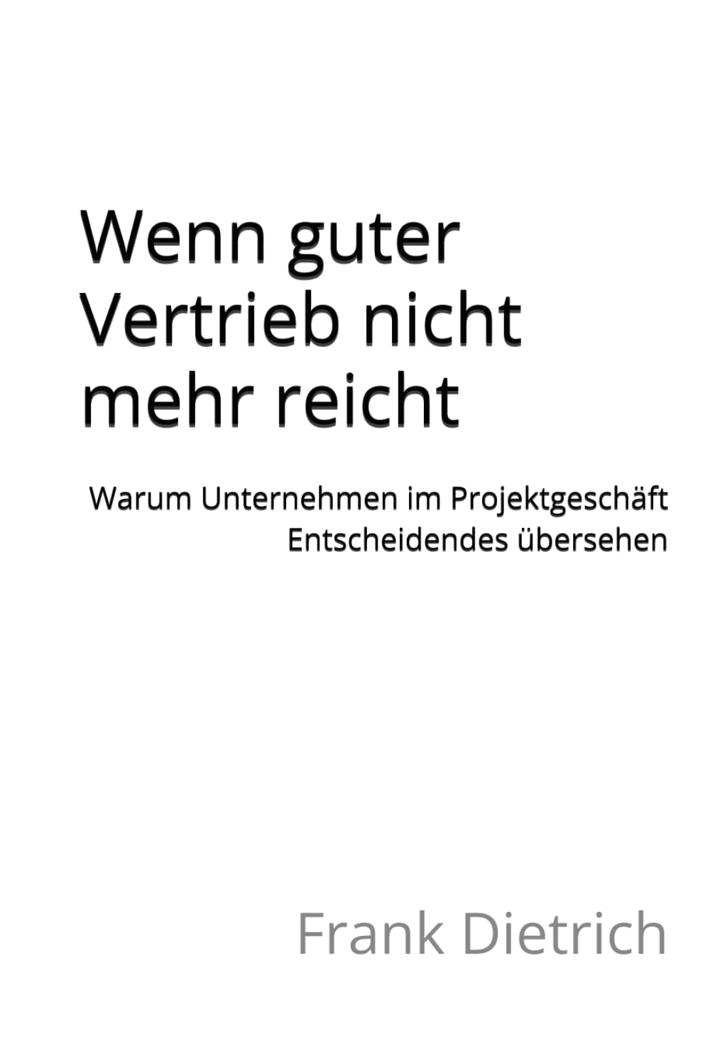 Wenn guter Vertrieb nicht mehr reicht: Warum Unternehmen im Projektgeschäft Entscheidendes übersehen
