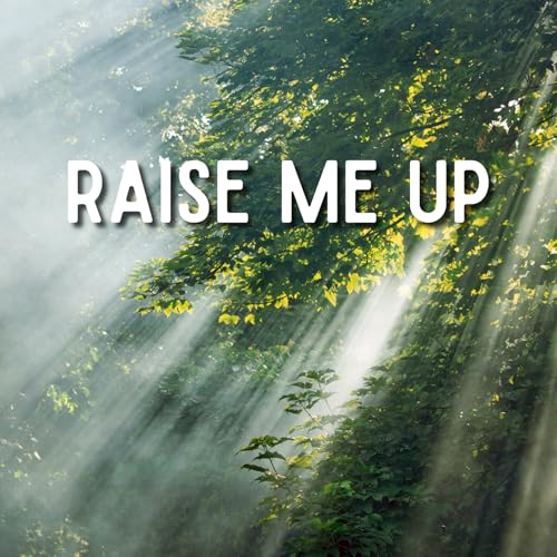 Raise Me Up