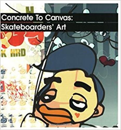 Télécharger Concrete to Canvas: Skateboarders' Art Livre eBook France