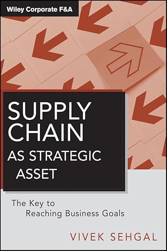 Supply Chain as Strategic Asset: The Key to Reaching Business Goals (Wiley Corporate F&A Book 566)