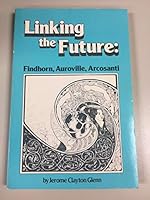 Linking the Future: Findhorn, Auroville, Arcosanti B003524Y8Y Book Cover