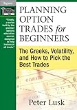 Planning Option Trades for Beginners: The Greeks, Volatility, and How to Pick the Best Trades