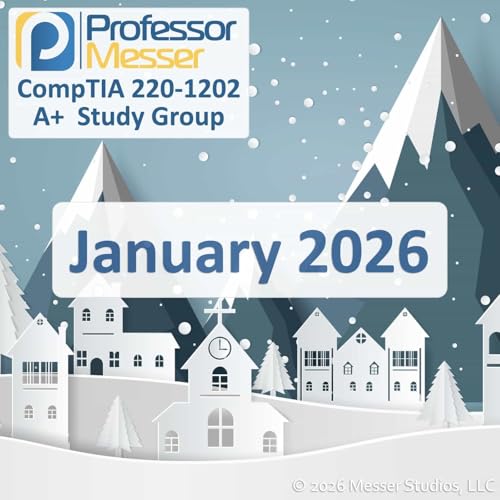 Professor Messer's CompTIA 220-1202 A+ Study Group After Show - January 2026