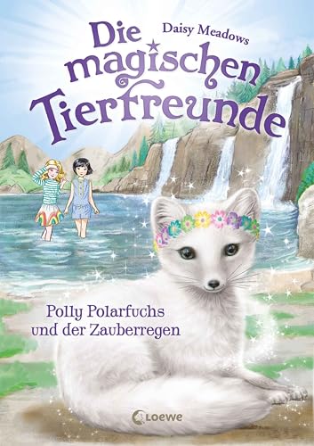 Die magischen Tierfreunde (Band 23) - Polly Polarfuchs und der Zauberregen: Im magischen Wald der Freundschaft gehen Träume in Erfüllung! - Erstlesebuch mit süßen Tieren ab 7 Jahren (German Edition)
