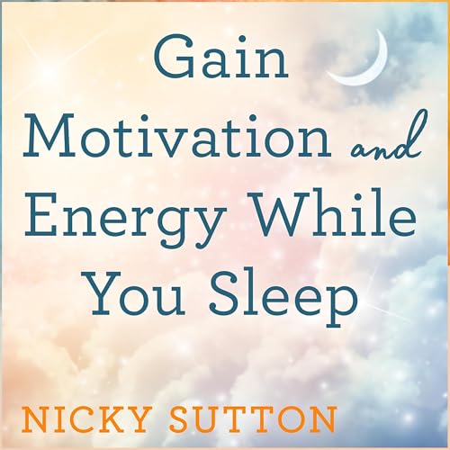 Gain Motivation and Energy While You Sleep by Nicky Sutton episode artwork