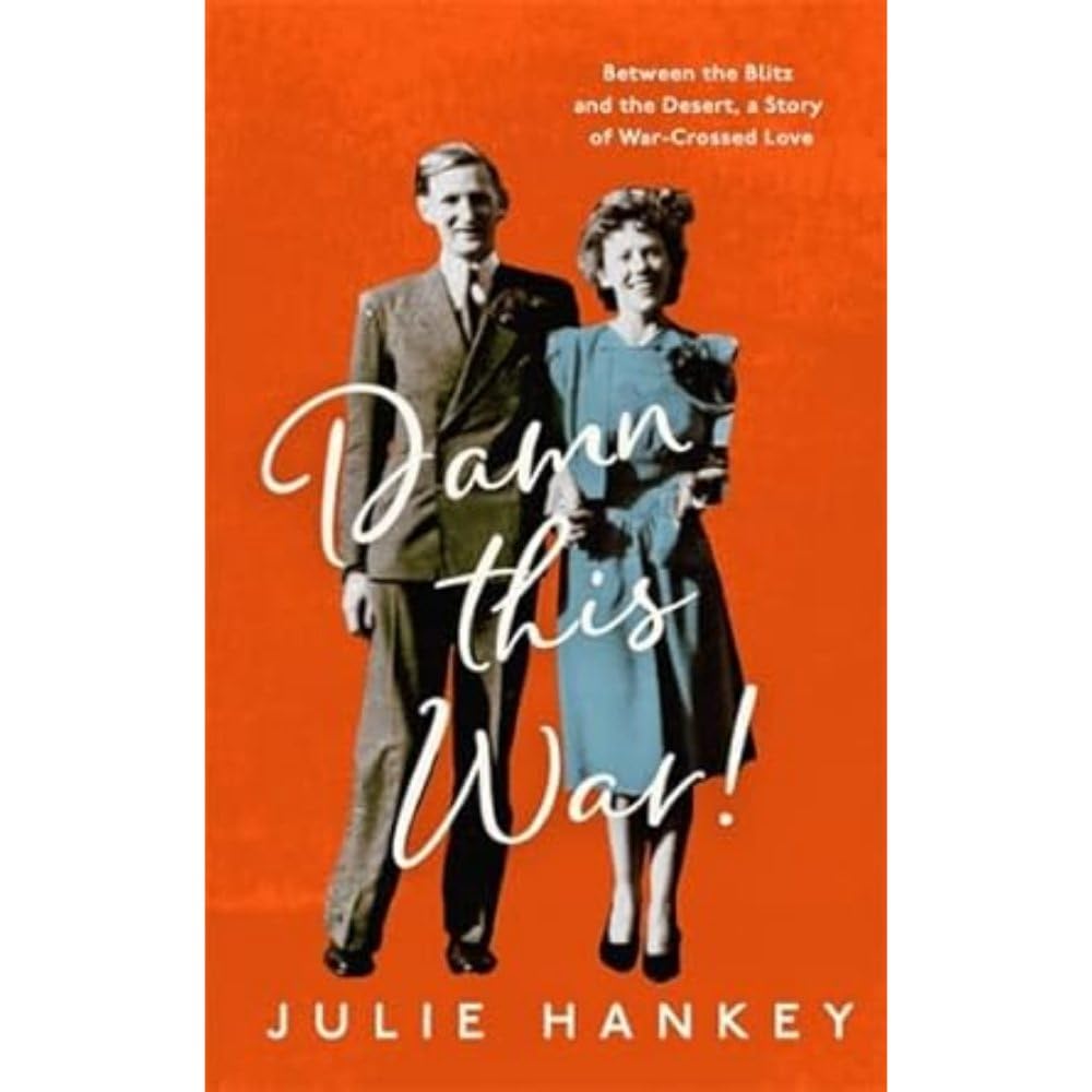 Damn This War! : Between the Blitz and the Desert, a Story of War-Crossed Love