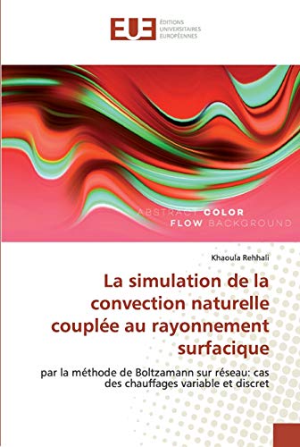 La simulation de la convection naturelle couplée au rayonnement surfacique: par la méthode de Boltzamann sur réseau: cas des chauffages variable et discret