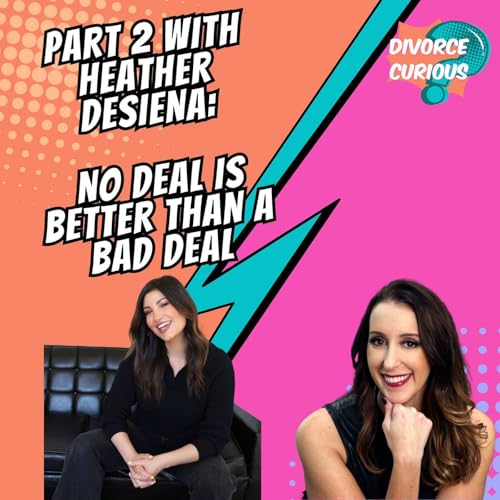 No Deal Is Better Than A Bad Deal: Part 2 with Heather DeSiena