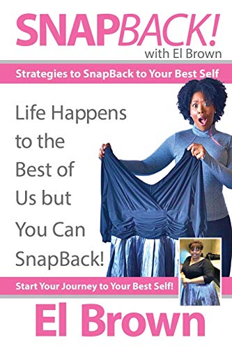 SnapBack! with El Brown: Strategies to SnapBack to Your Best Self
