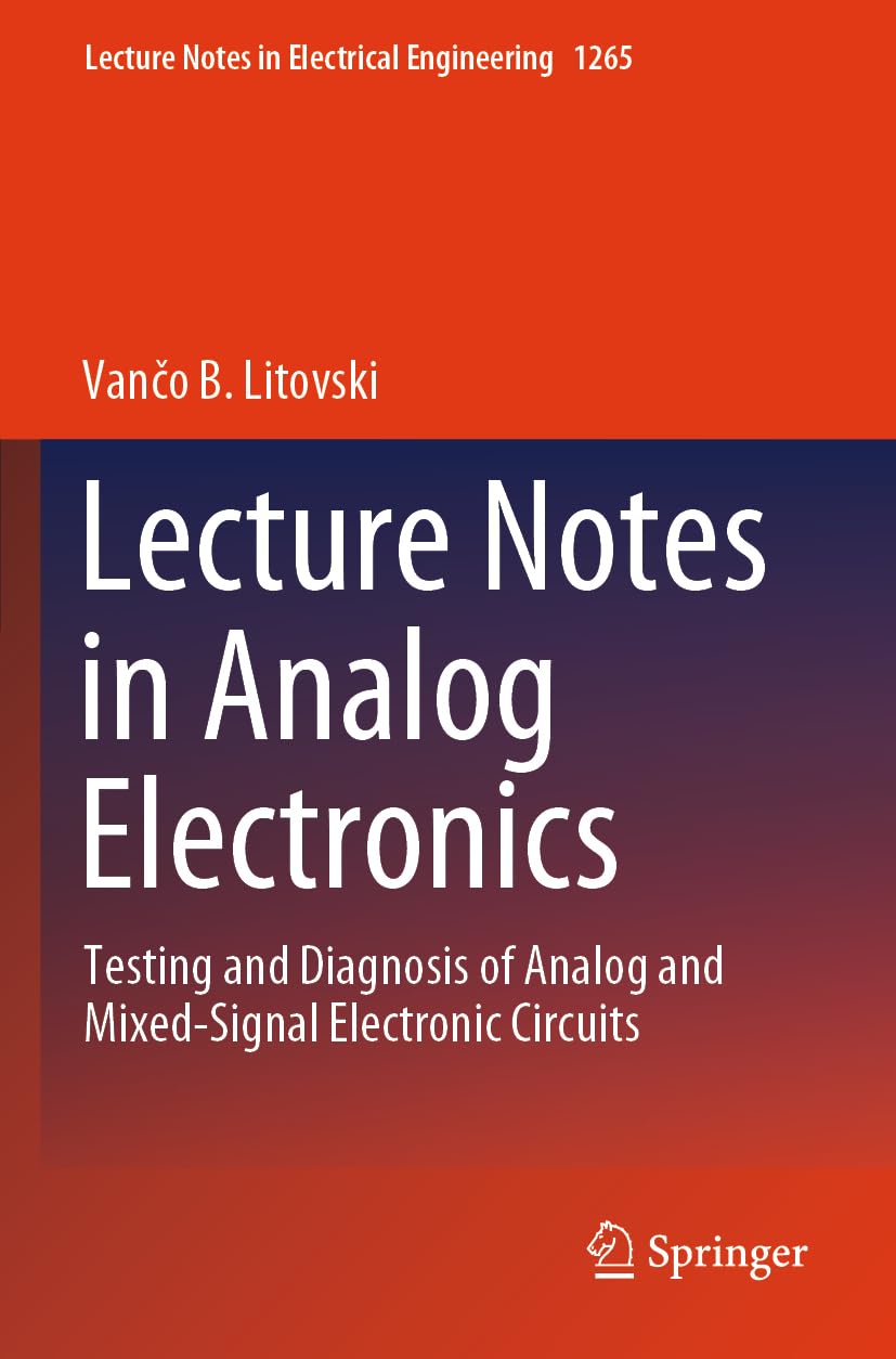 Lecture Notes in Analog Electronics: Testing and Diagnosis of Analog and Mixed-Signal Electronic Circuits: 1265