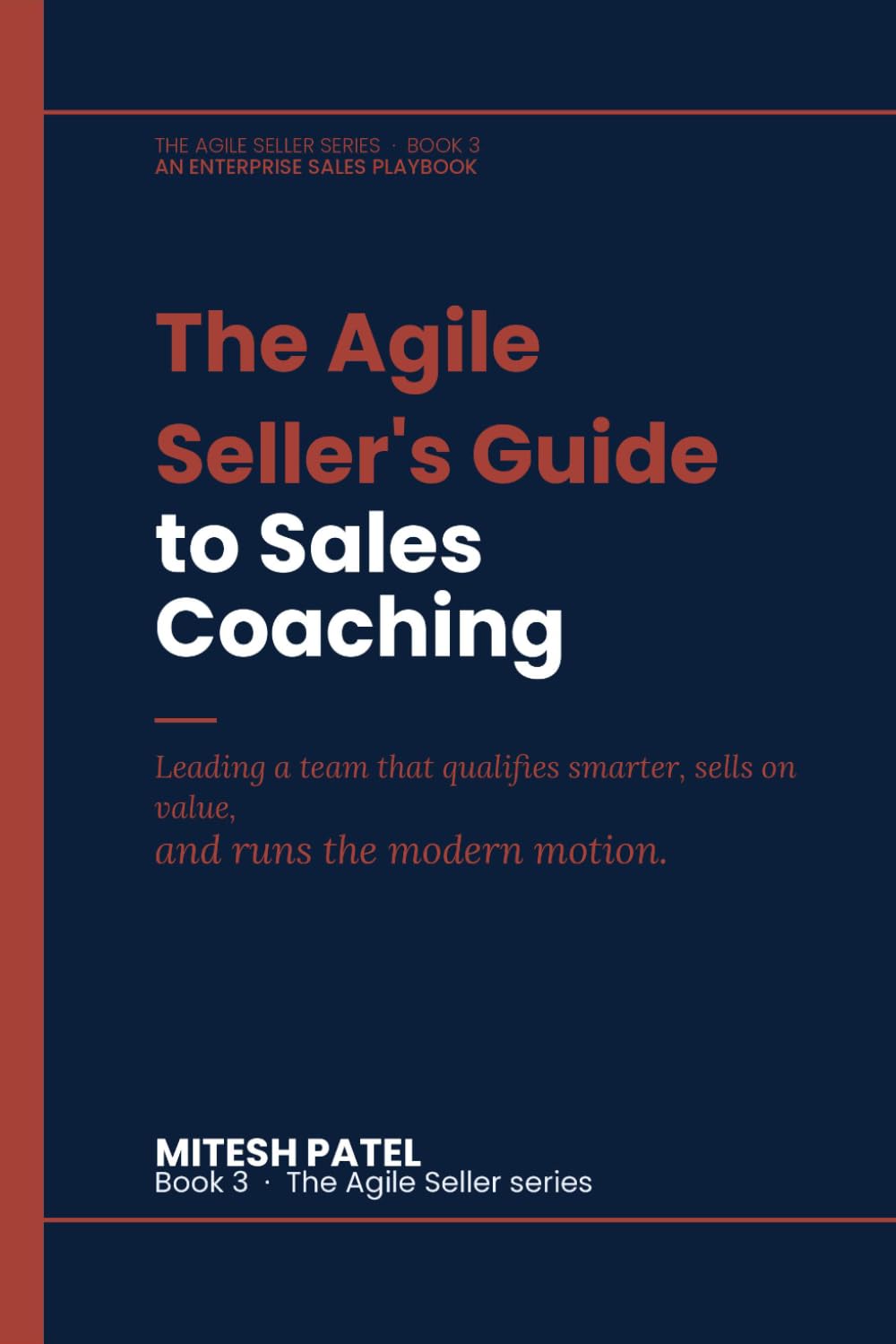 The Agile Seller's Guide to Sales Coaching: Leading a team that qualifies smarter, sells on value, and runs the modern motion.