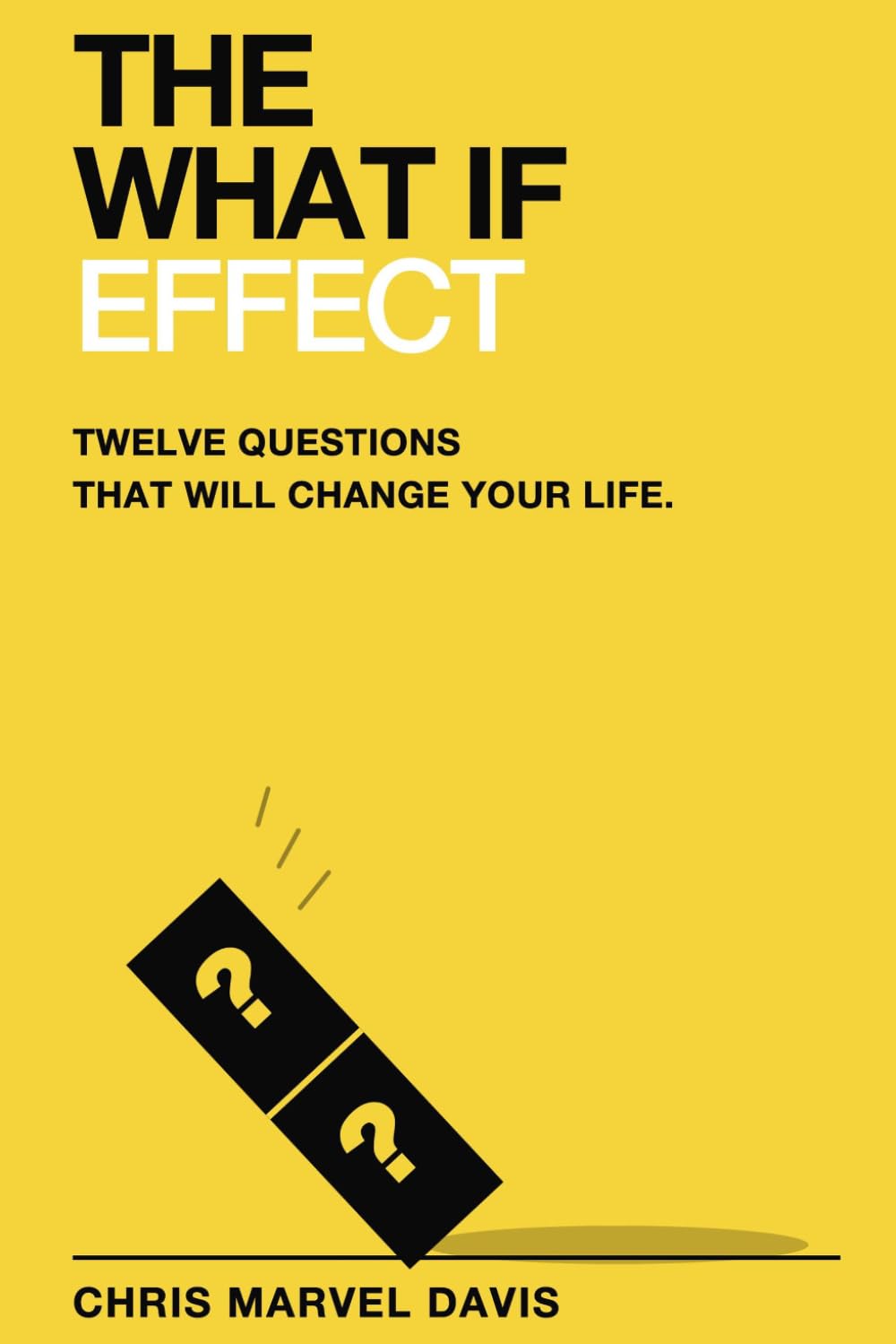 The What If Effect: Twelve Questions That Will Change Your Life