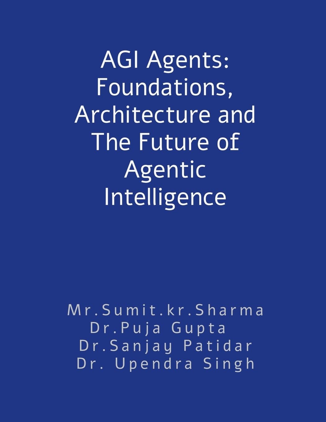 AGI Agents: Foundations, Architecture and The Future of Agentic Intelligence: For developers and stakeholders