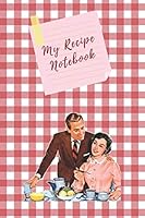 My Recipe Notebook: Blank Cookbook Recipe Organizer 1651676623 Book Cover