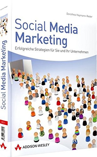 Social Media Marketing - Der farbige Ratgeber zur Image- und Firmen-Promotion im Web 2.0: Erfolgreic Social Media Marketing - Der farbige Ratgeber zur Image- und Firmen-Promotion im Web 2.0: Erfolgreic