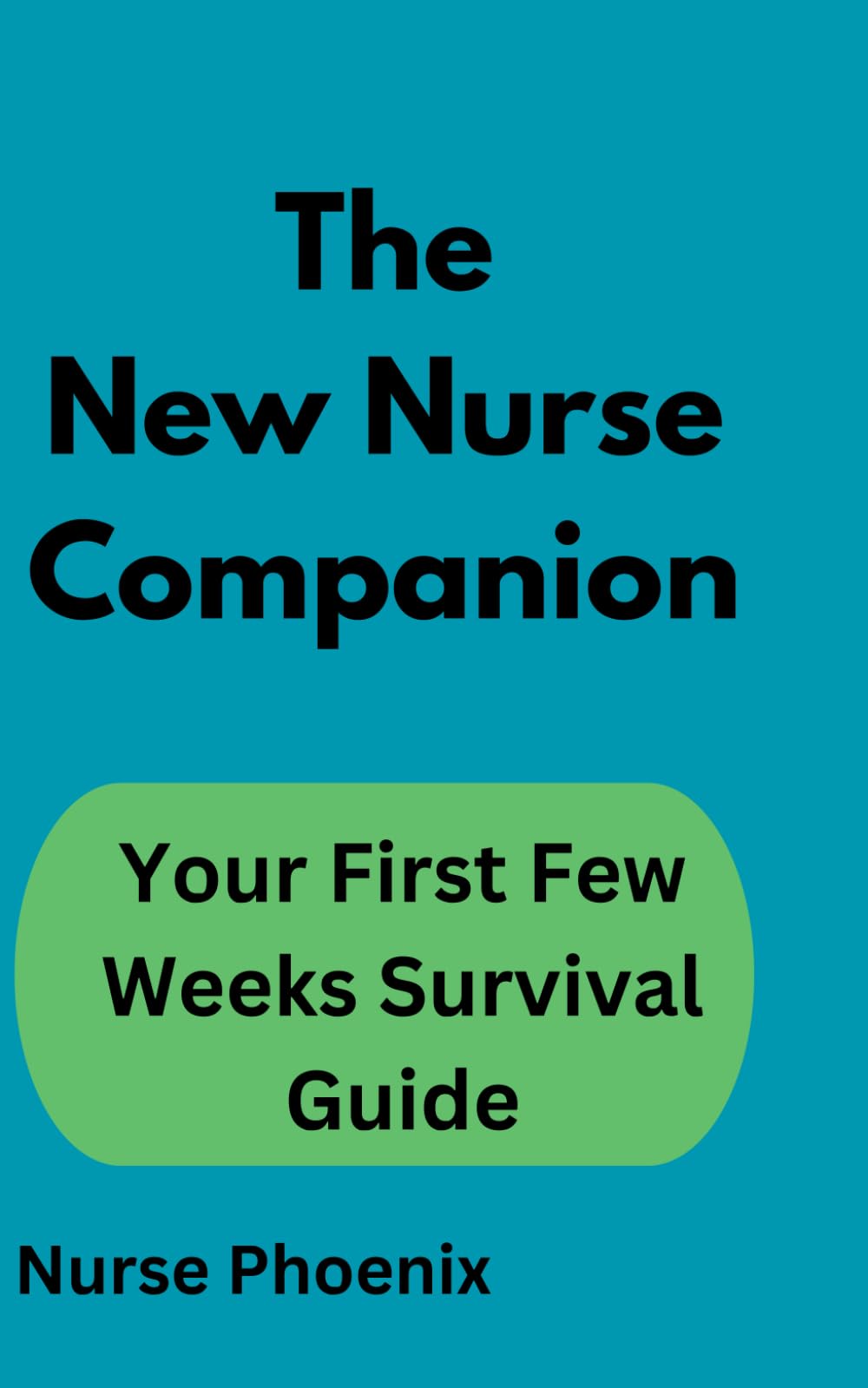 The New Nurse Companion: Your First Weeks Survival Guide