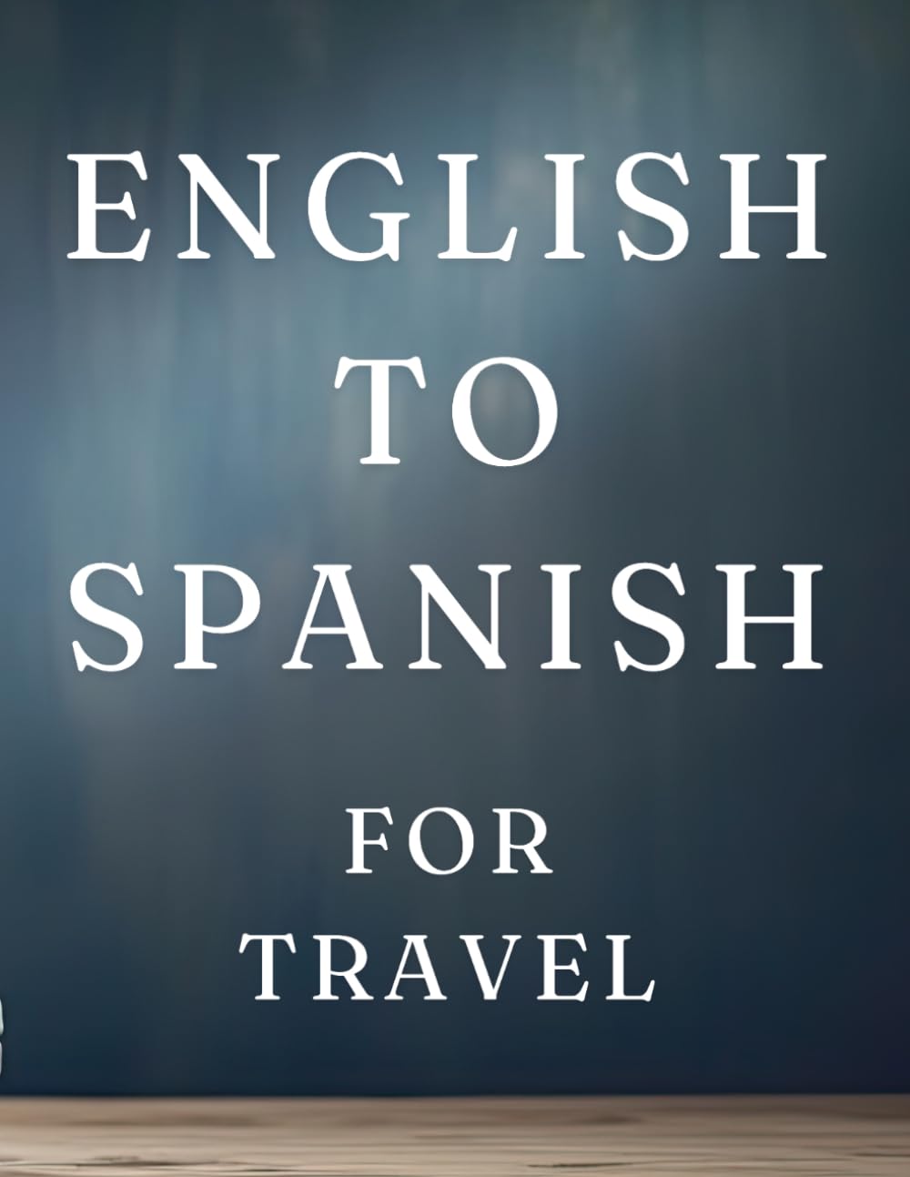 English To Spanish For Travel With Pronunciation: English to Spanish for Travel: Key Phrases and Pronunciation