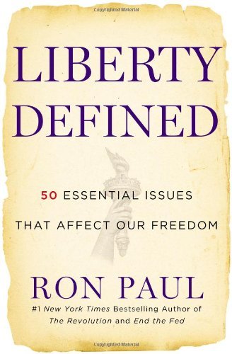Liberty Defined: The 50 Essential Issues That Affect Our Freedom by Ron Paul (7-Jul-2011) Hardcover