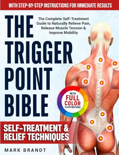 The Trigger Point Bible: The Complete Self-Treatment Guide to Naturally