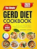 The Simple GERD Diet Cookbook: Gentle, Low-Acid Recipes to Relieve Heartburn, Soothe Reflux and Support Digestive Comfort