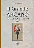 Il grande arcano. L'occultismo svelato 1898