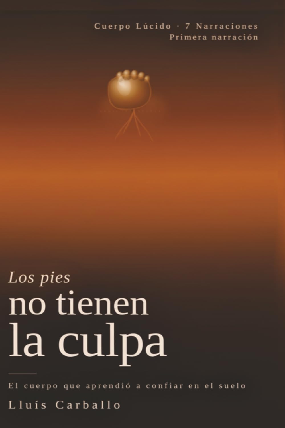Los pies no tiene la culpa: Una novela sobre el cuerpo, el suelo y el arte de aterrizar
