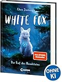 White Fox (Band 1) - Der Ruf des Mondsteins: Begleite Polarfuchs Dilah auf seiner spannenden Mission - Actionreiches Fantasy-Kinderbuch ab 9 Jahren