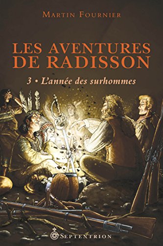 Télécharger Aventures de Radisson, t.3 (Les): L'année des surhommes livre En ligne