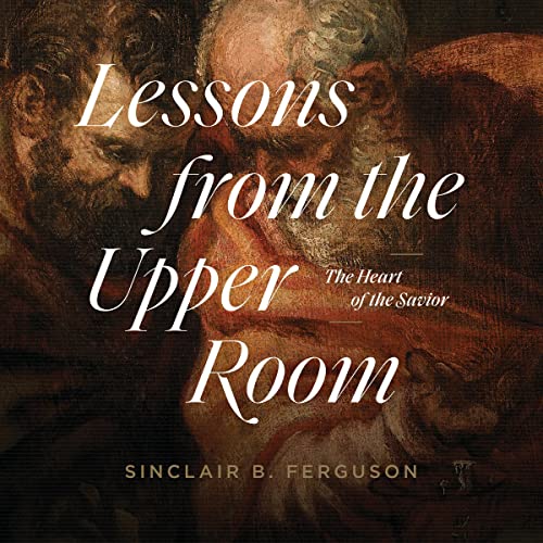 Lessons from the Upper Room by Sinclair B. Ferguson episode artwork
