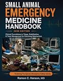 Small Animal Emergency Medicine Handbook: Clinical Foundations in Triage, Stabilization, & Toxin Management for Practicing Veterinarians