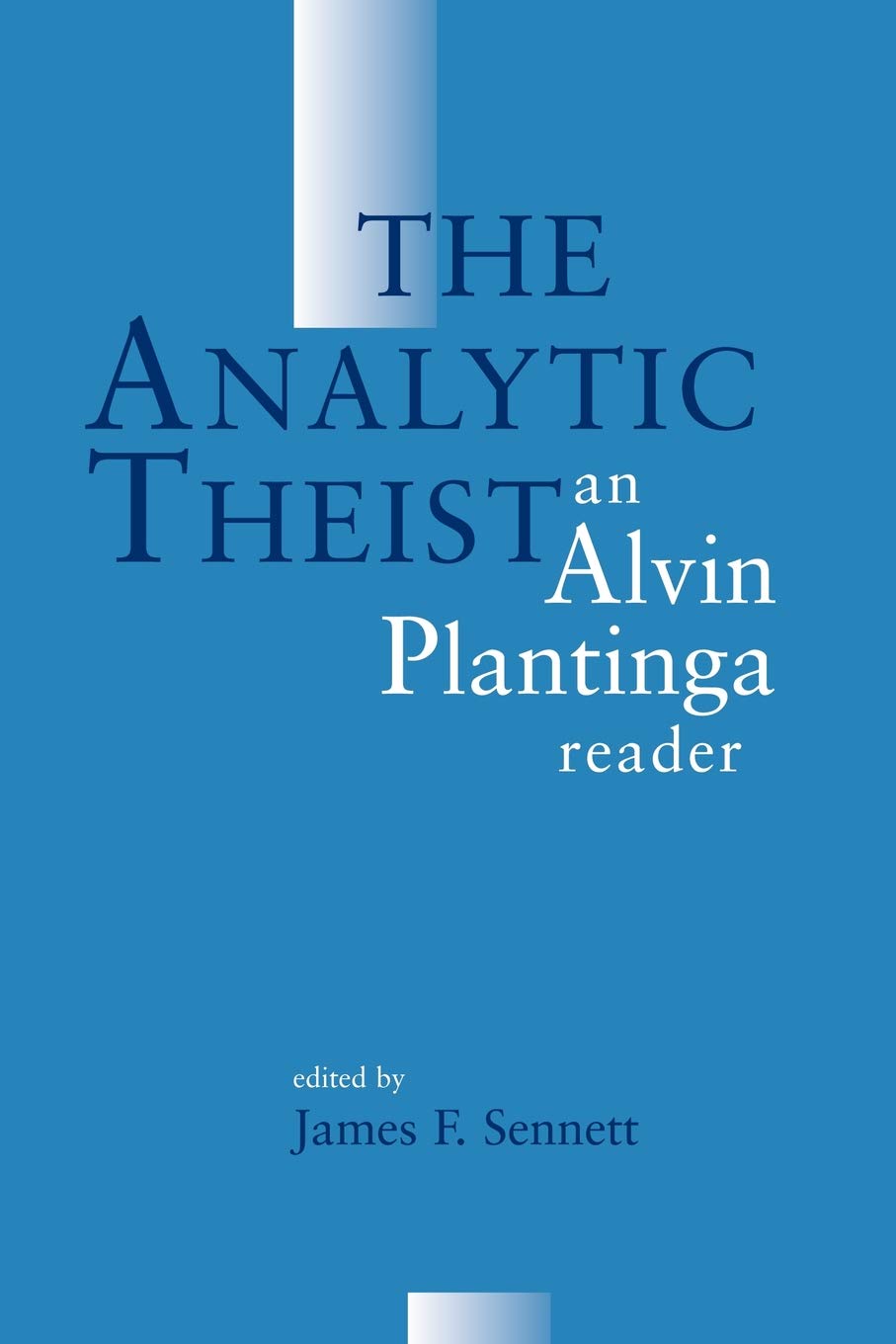 The Analytic Theist: Alvin Plantiga Reader