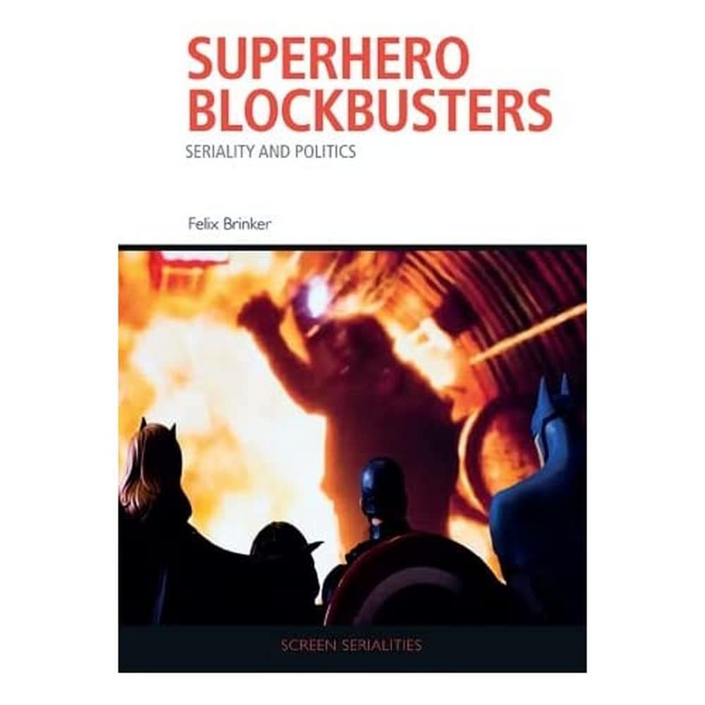 Superhero Blockbusters Seriality and Politics comprendre l'idéologie des franchises