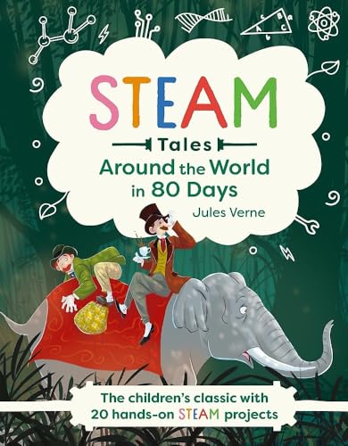 Around the World in 80 Days: The children's classic with 20 hands-on STEAM projects (STEAM Tales)