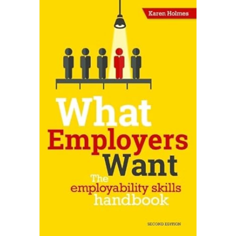 What Employers Want: The school and college leaver's guide to finding and getting a job - don't look for work without it!