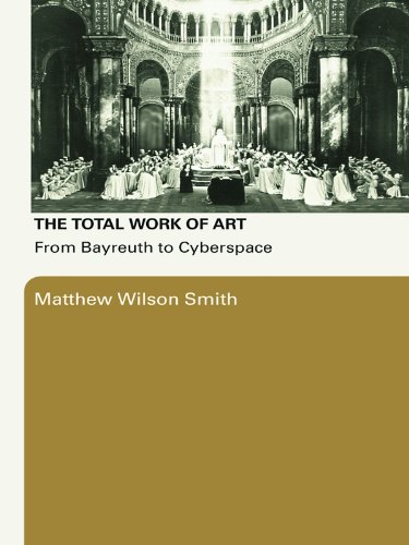 The Total Work of Art: From Bayreuth to Cyberspace      1st Edition, Kindle Edition