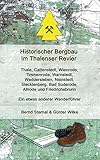Historischer Bergbau im Thalenser Revier: Ein etwas anderer Wanderführer - Thale, Cattenstedt,Wienrode, Timmenrode,Warnstedt, Weddersleben, Neinstedt, ... Bad Suderode, Allrode und Friedrichsbrunn