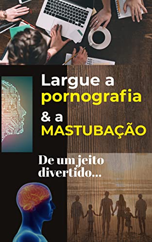 Largue a pornografia e a masturbação em 4 semanas.: De um jeito divertido.