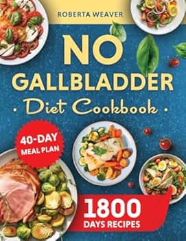 No Gallbladder Diet Cookbook: Over 1800 Days of Delicious Recipes for Recovery After Gallbladder Surgery. Includes a 40-Day Meal Plan for Digestive Vitality