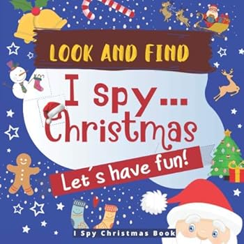 I Spy Christmas Book : Look and Find - I Spy with My Little Eye - Fun Puzzle Guessing Book for Kids 2-5 Year Olds in Alphabetical Order